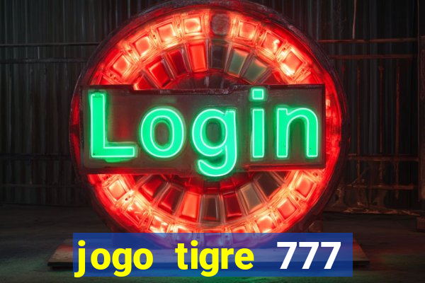 jogo tigre 777 como jogar